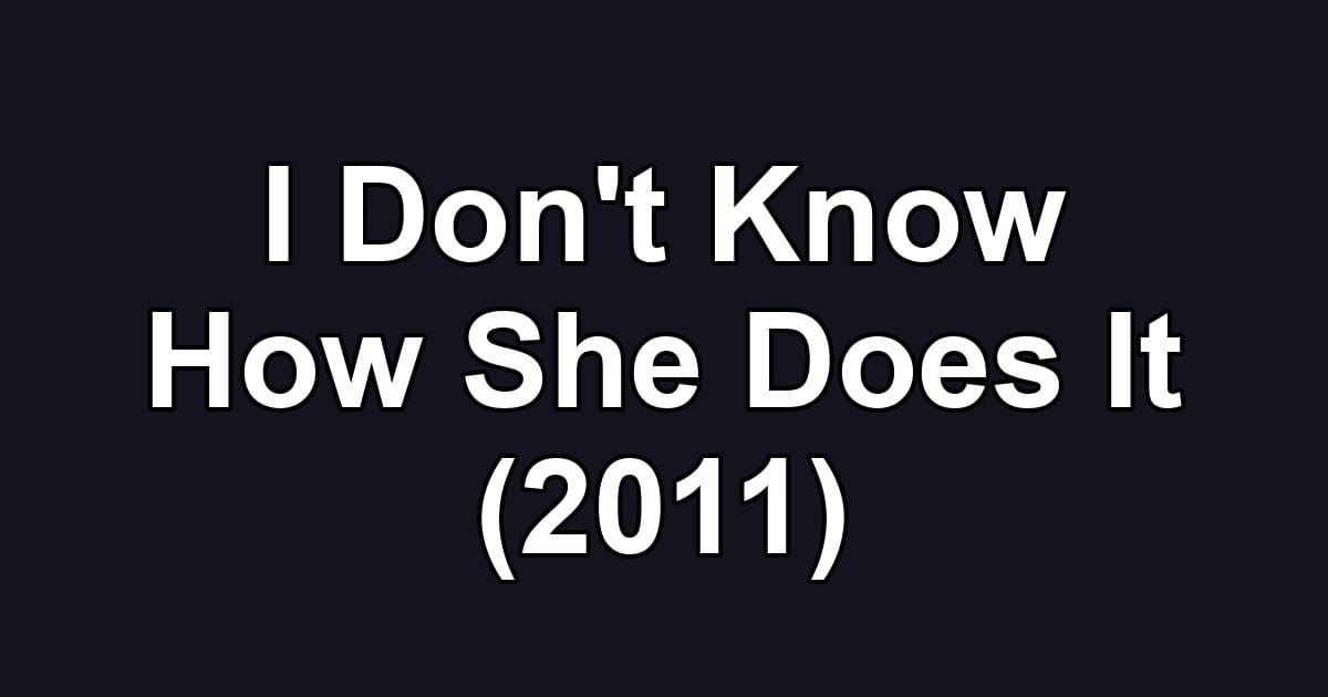 I Don't Know How She Does It (2011)