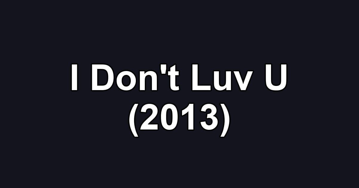 I Don't Luv U (2013)