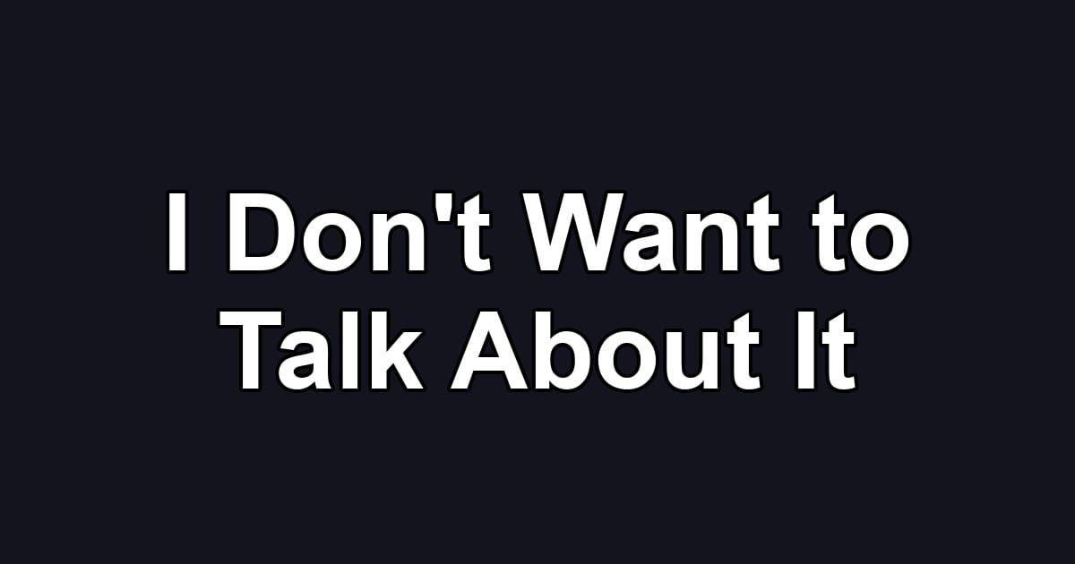 I Don't Want to Talk About It