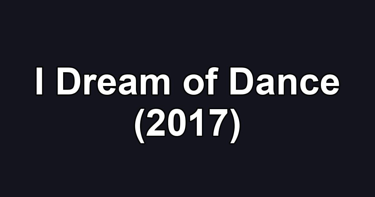 I Dream of Dance (2017)