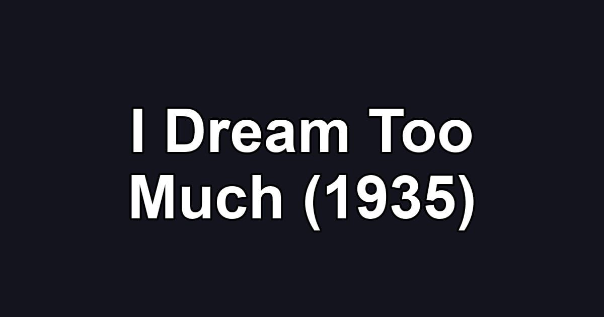 I Dream Too Much (1935)