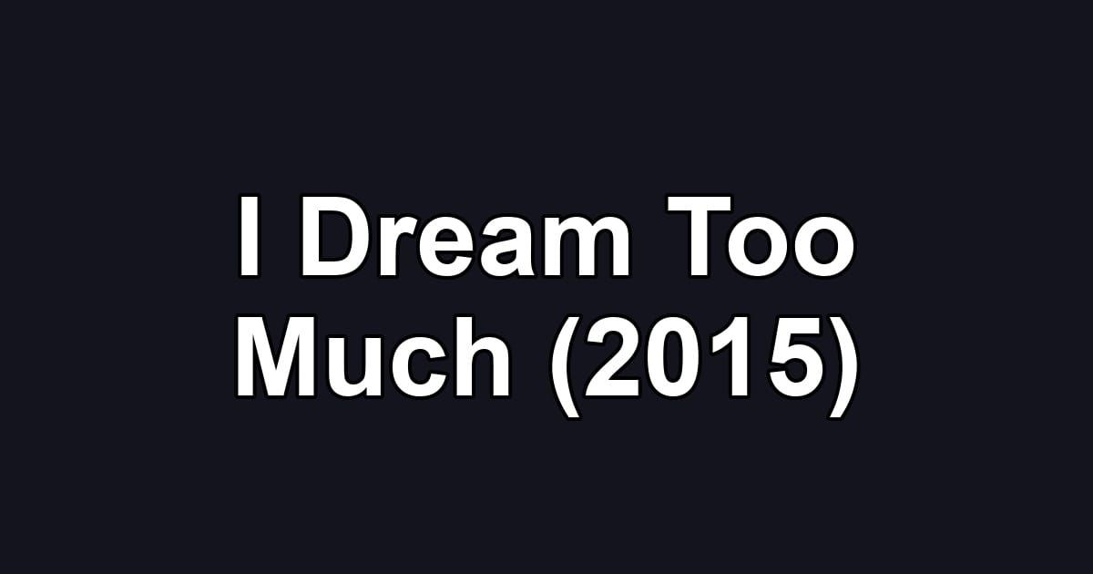 I Dream Too Much (2015)