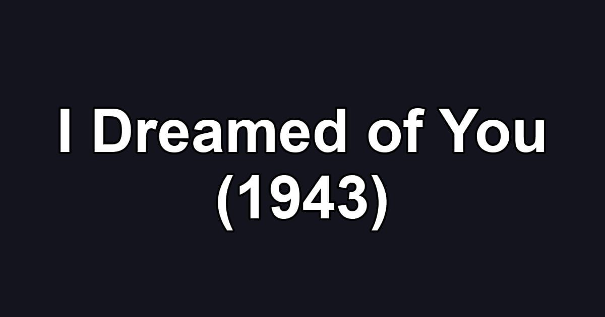 I Dreamed of You (1943)