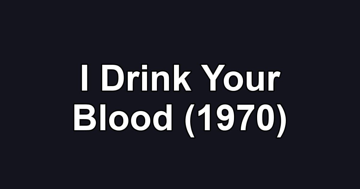 I Drink Your Blood (1970)