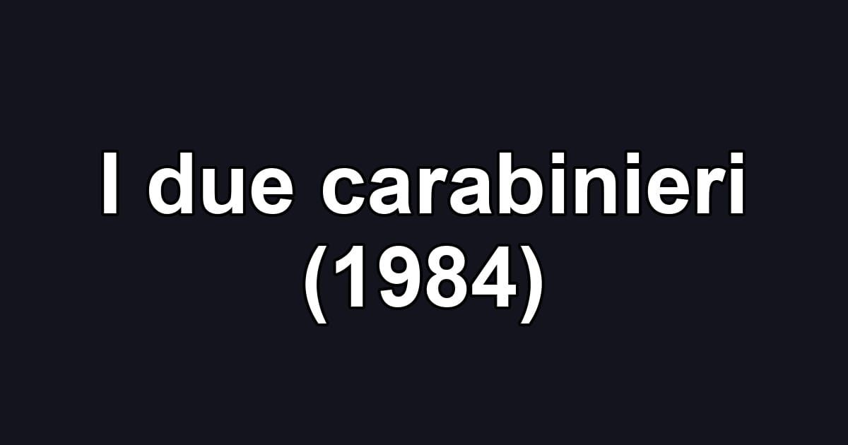 I due carabinieri (1984)