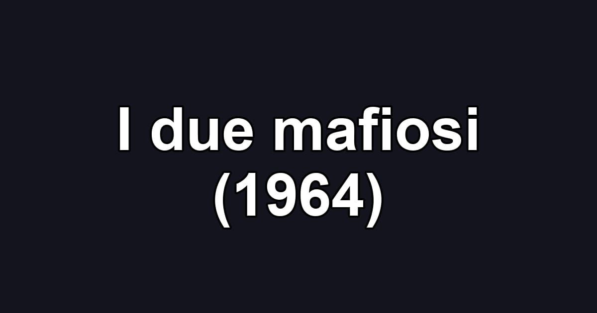 I due mafiosi (1964)