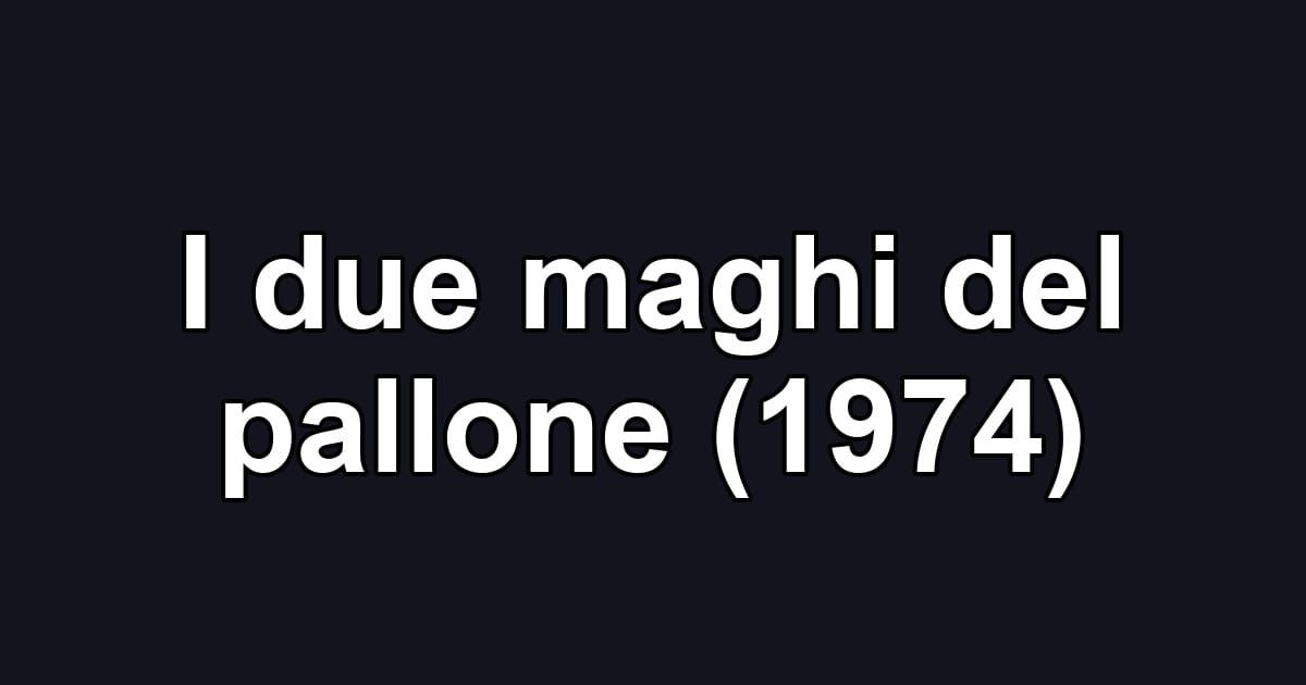 I due maghi del pallone (1974)