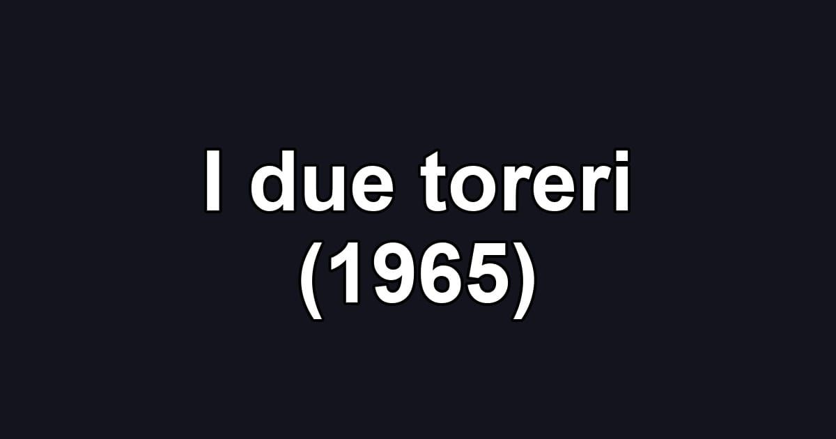 I due toreri (1965)