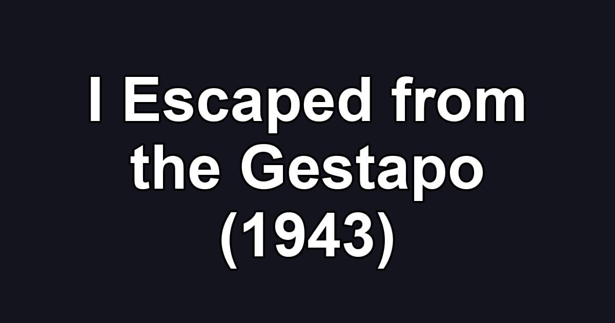 I Escaped from the Gestapo (1943)