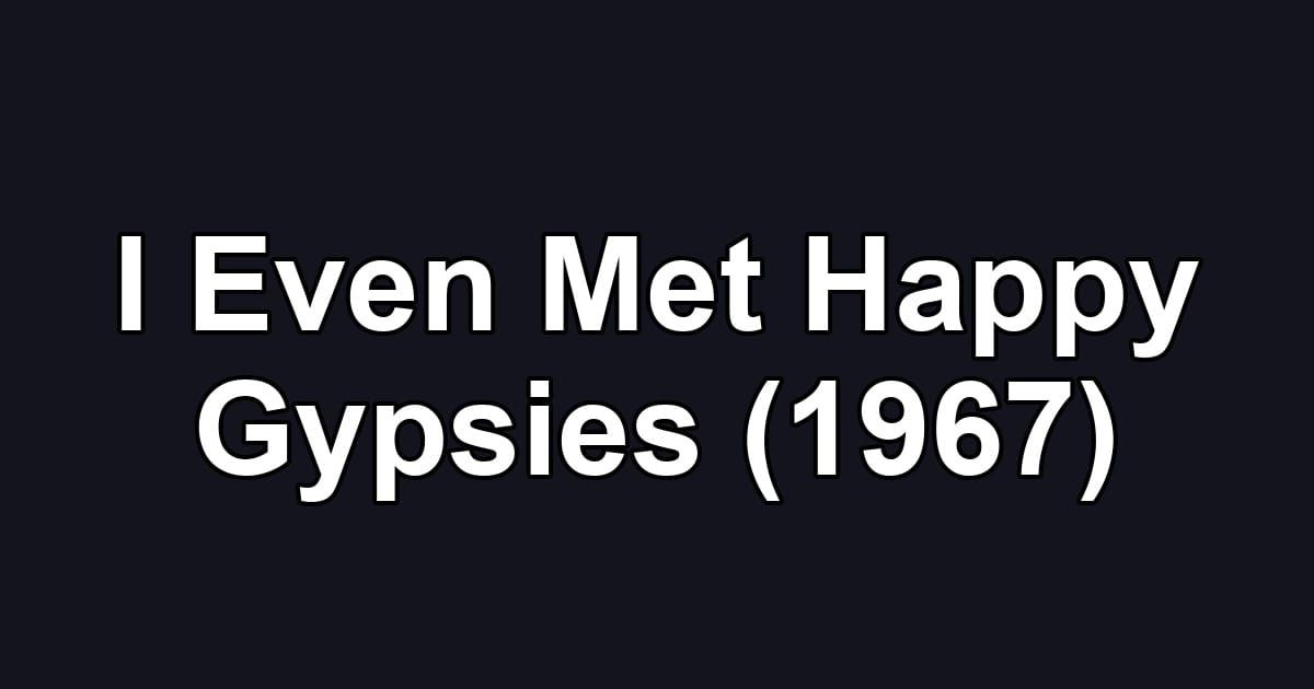 I Even Met Happy Gypsies (1967)