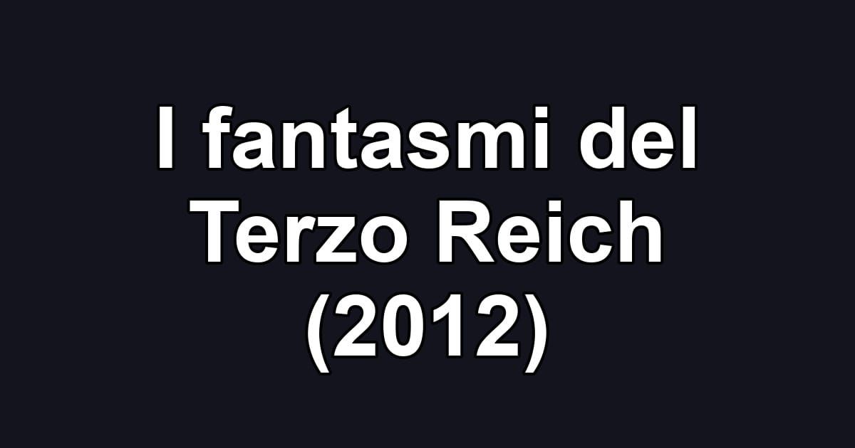 I fantasmi del Terzo Reich (2012)