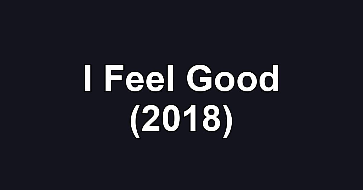 I Feel Good (2018)