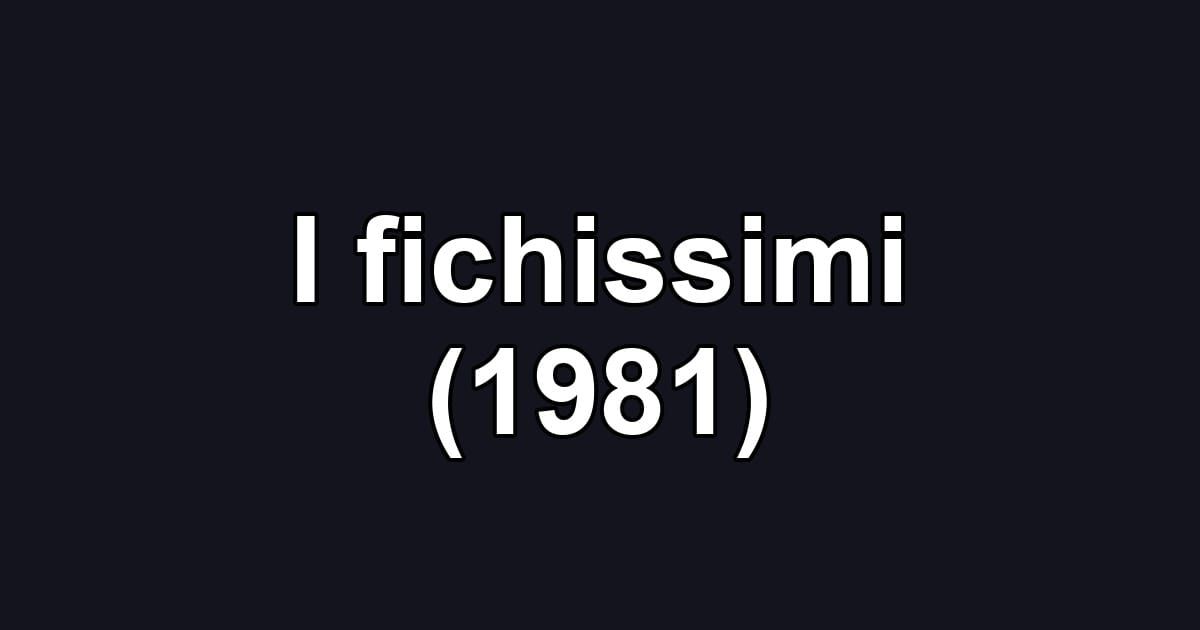 I fichissimi (1981)
