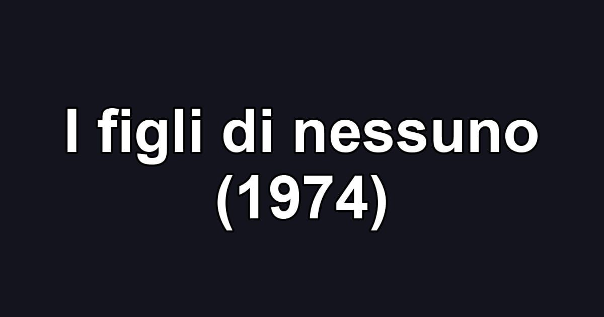 I figli di nessuno (1974)