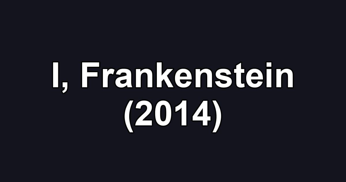 I, Frankenstein (2014)