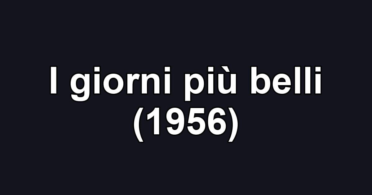 I giorni più belli (1956)