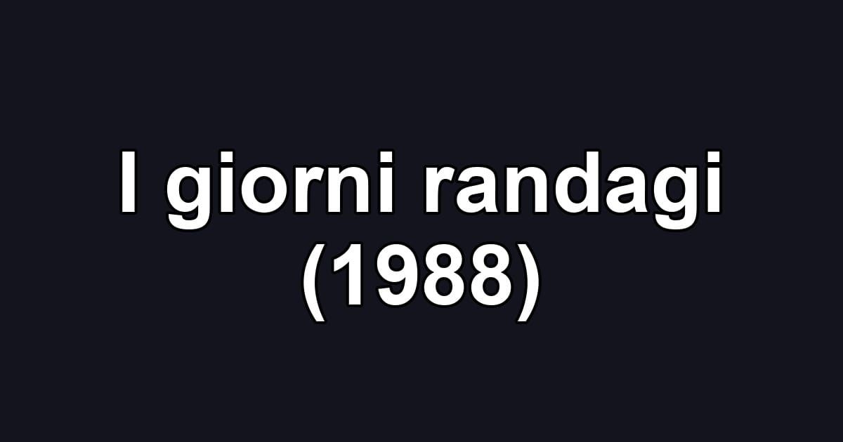 I giorni randagi (1988)