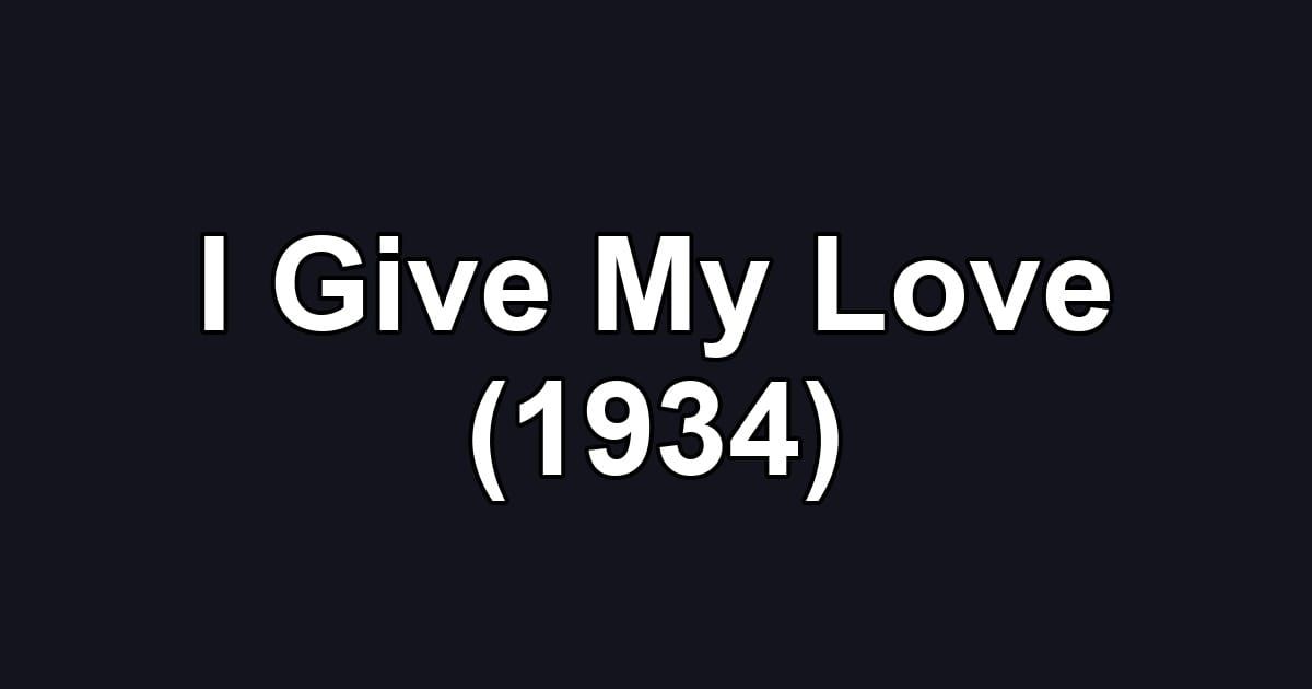I Give My Love (1934)
