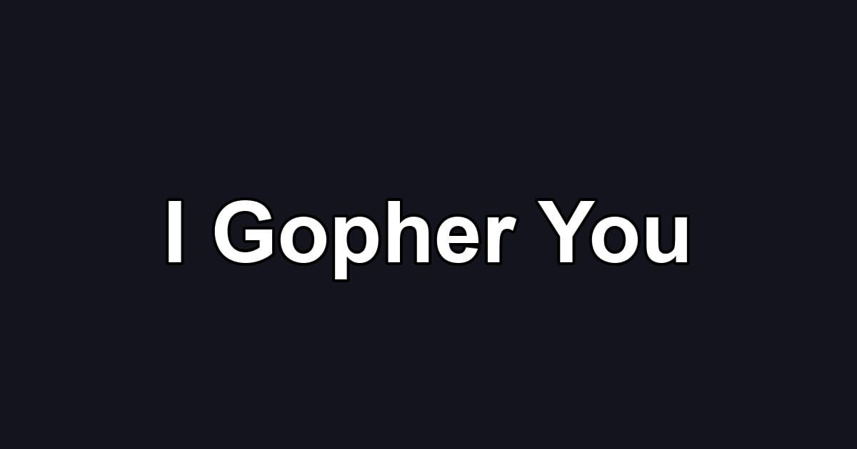 I Gopher You