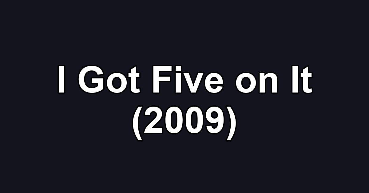 I Got Five on It (2009)
