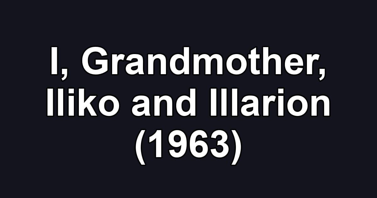 I, Grandmother, Iliko and Illarion (1963)