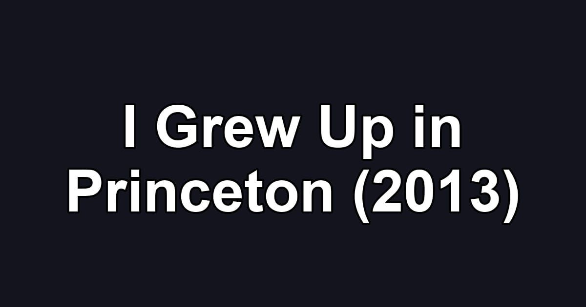 I Grew Up in Princeton (2013)