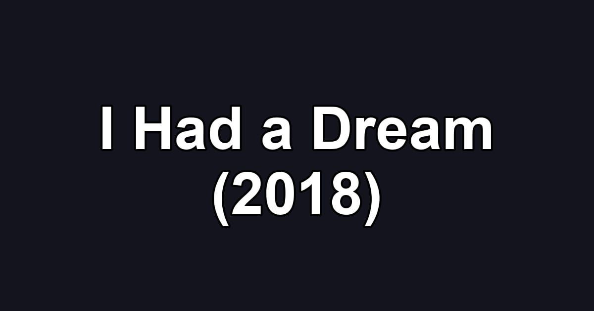 I Had a Dream (2018)