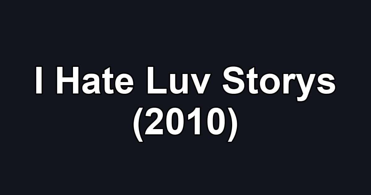 I Hate Luv Storys (2010)
