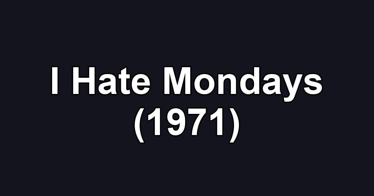 I Hate Mondays (1971)