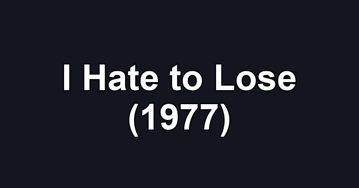 I Hate to Lose (1977)