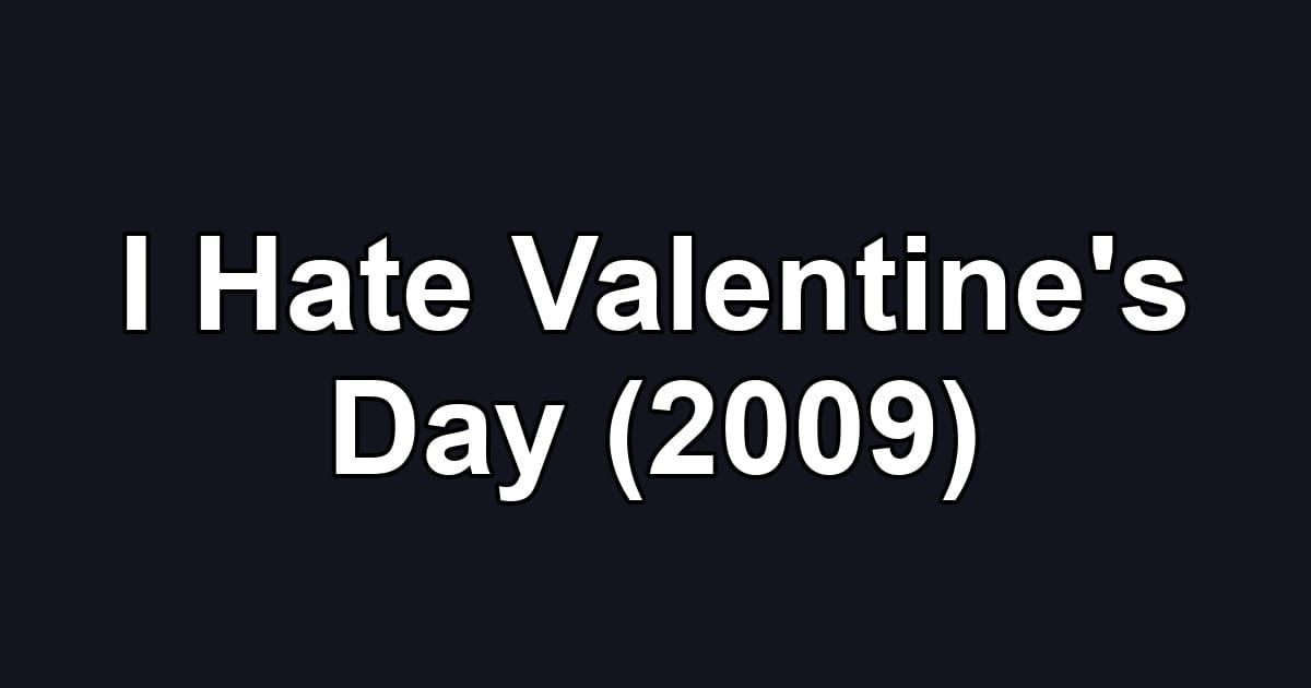 I Hate Valentine's Day (2009)