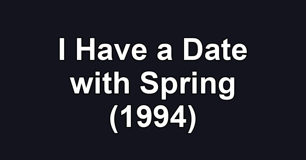 I Have a Date with Spring (1994)