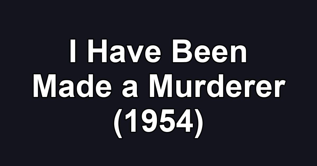 I Have Been Made a Murderer (1954)