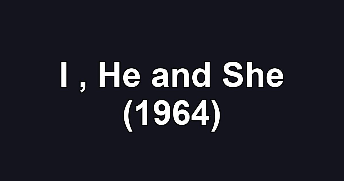 I , He and She (1964)