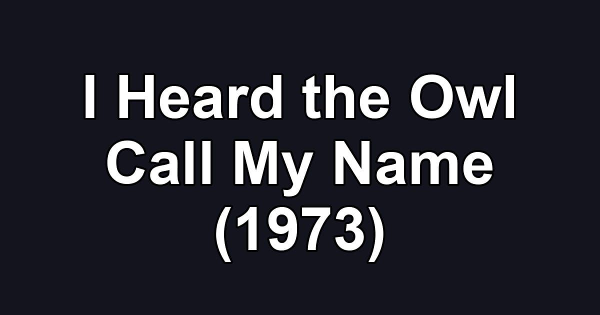 I Heard the Owl Call My Name (1973)