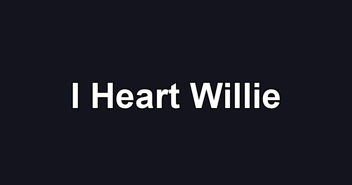 I Heart Willie