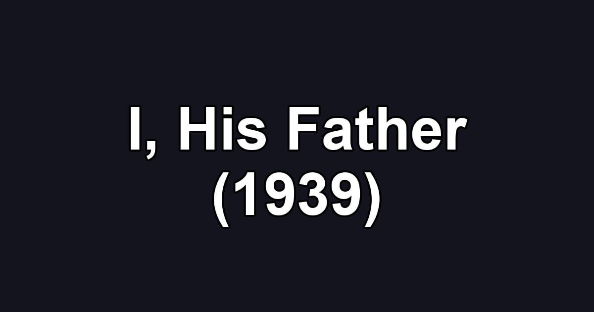I, His Father (1939)
