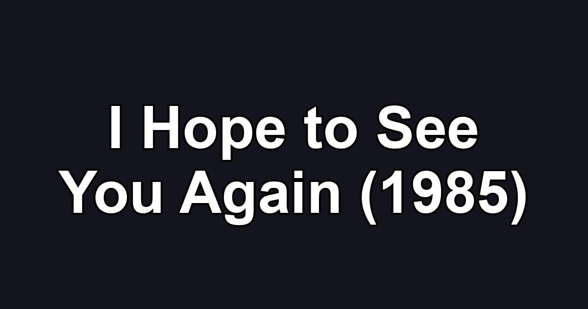 I Hope to See You Again (1985)