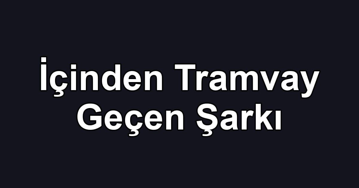 İçinden Tramvay Geçen Şarkı