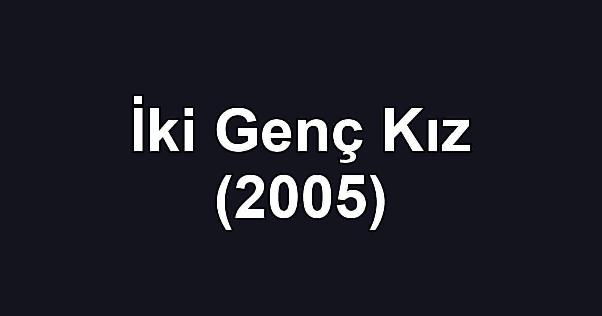 İki Genç Kız (2005)