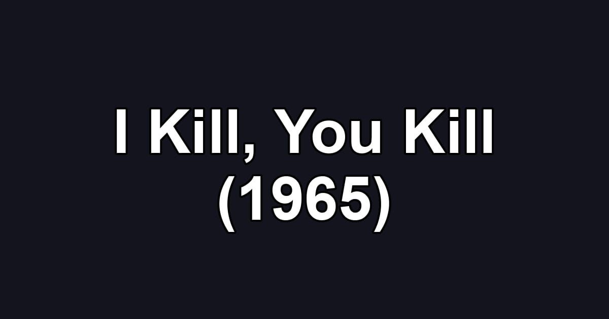 I Kill, You Kill (1965)