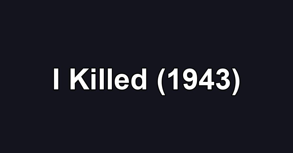 I Killed (1943)