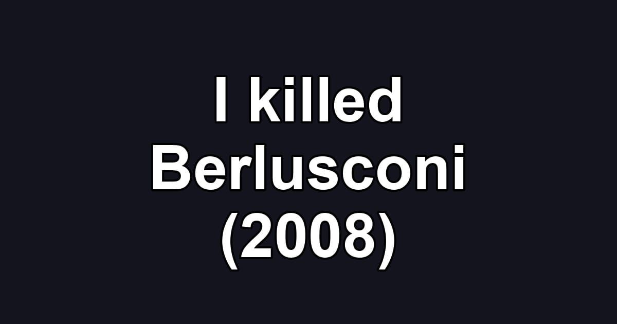I killed Berlusconi (2008)