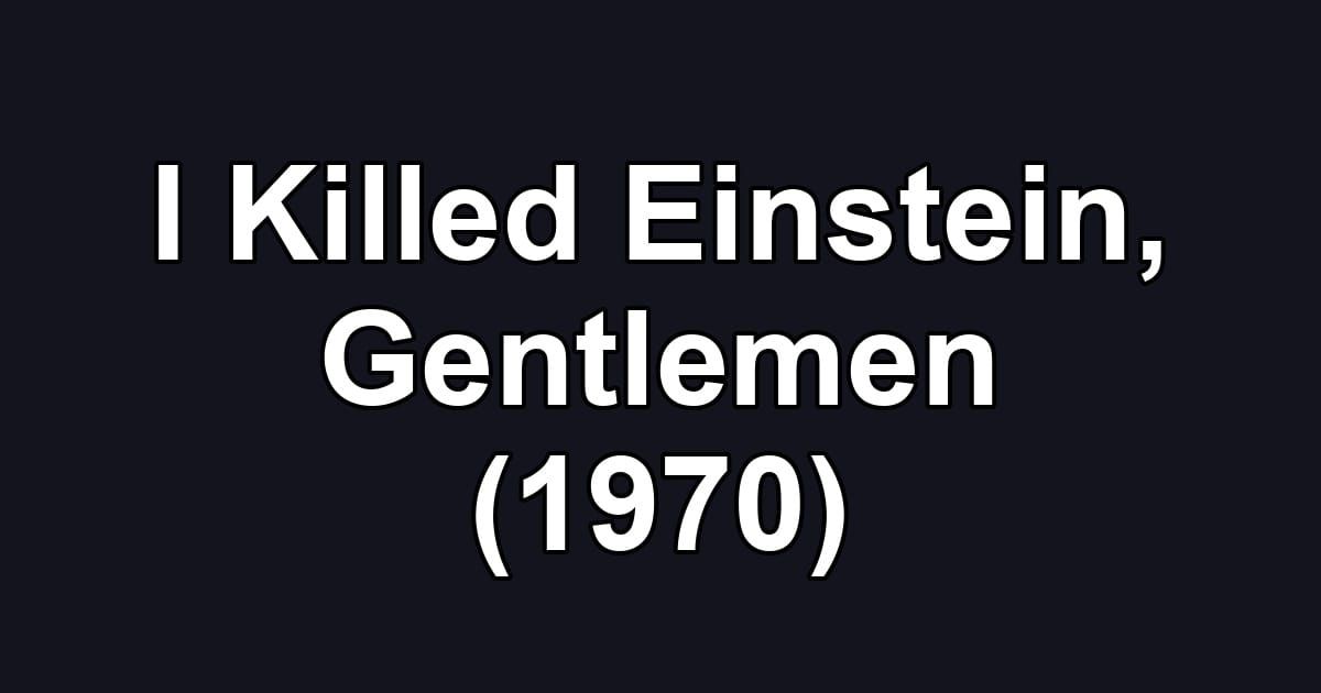 I Killed Einstein, Gentlemen (1970)