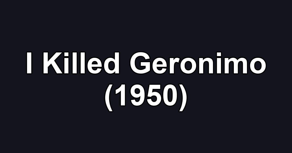 I Killed Geronimo (1950)