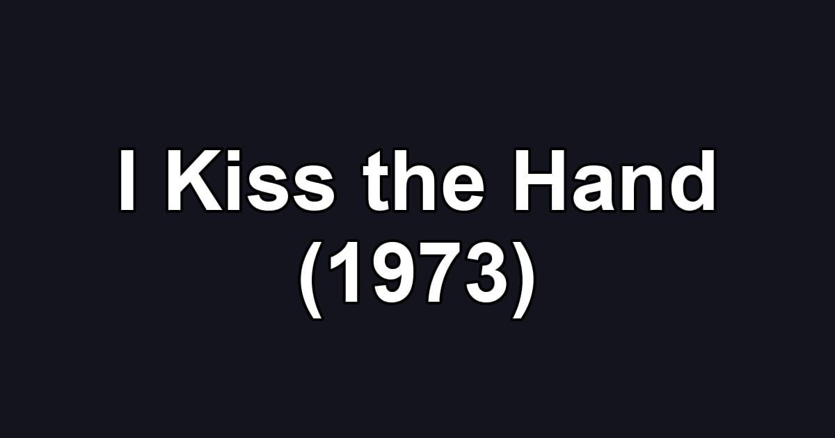 I Kiss the Hand (1973)