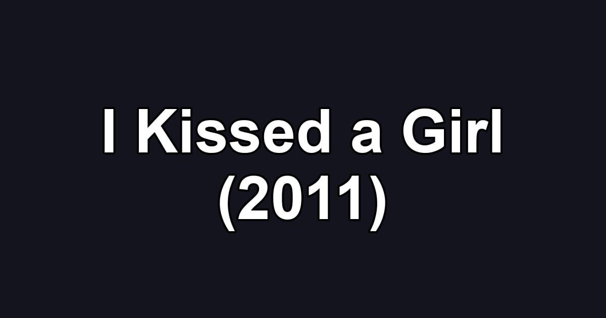 I Kissed a Girl (2011)