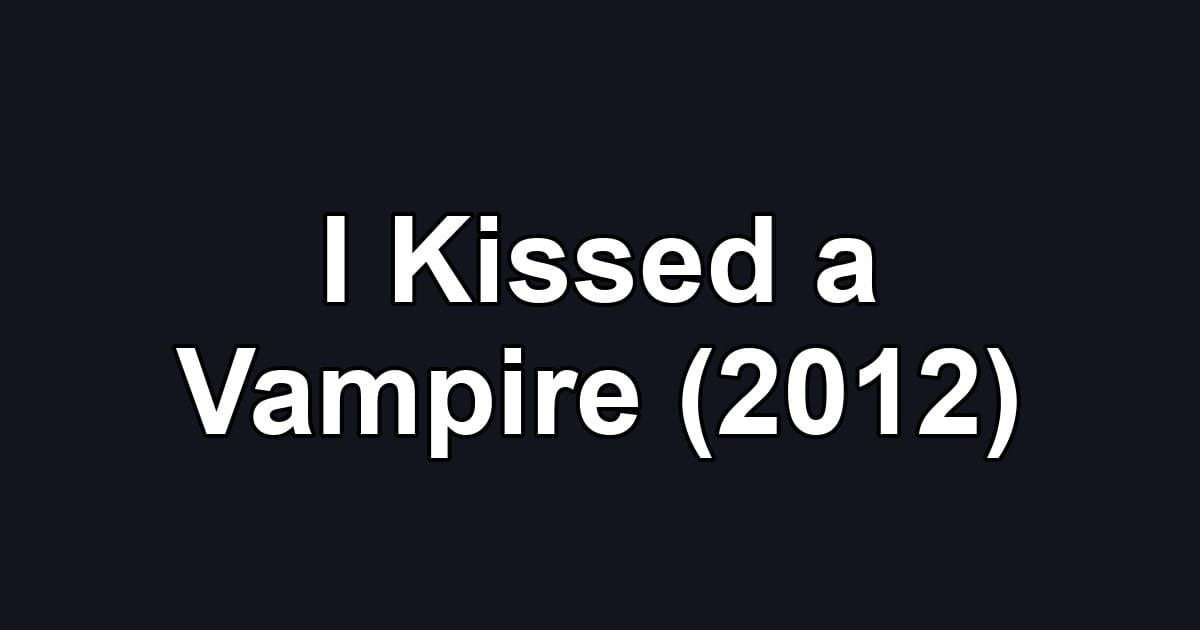 I Kissed a Vampire (2012)