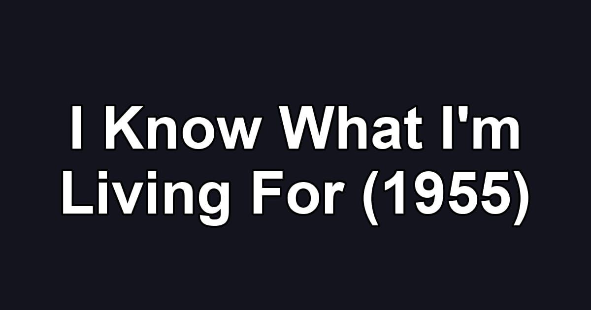 I Know What I'm Living For (1955)