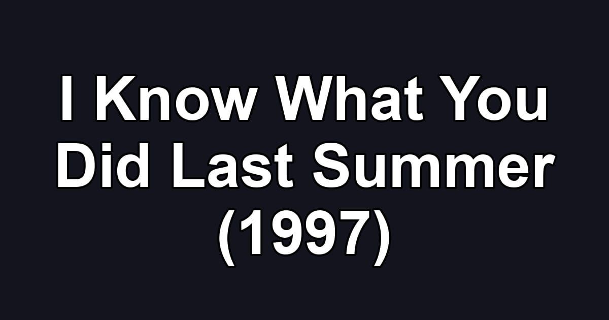I Know What You Did Last Summer (1997)